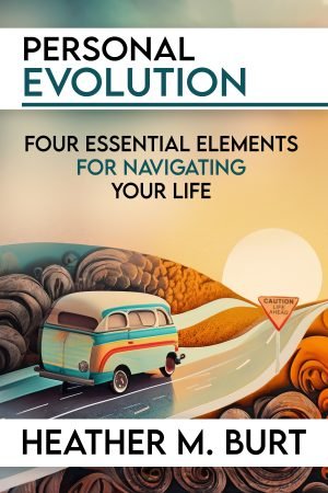 Personal Evolution: Four Essential Elements for Navigating Your Life
