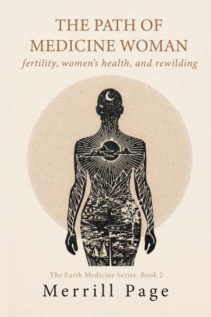 The Path of Medicine Woman: Fertility, Women's Health, and Rewilding