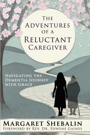 The Adventures of a Reluctant Caregiver