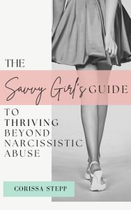 The Savvy Girl's Guide to Thriving Beyond Narcissistic Abuse