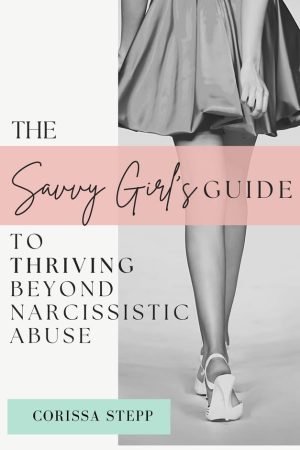 The Savvy Girl's Guide to Thriving Beyond Narcissistic Abuse