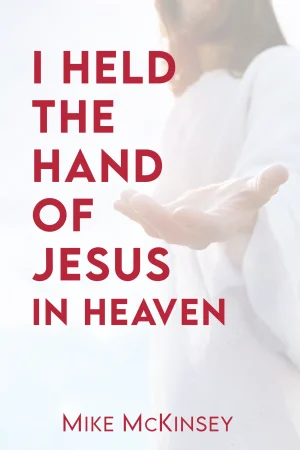 I Held the Hand of Jesus in Heven_Mike Mckinsey