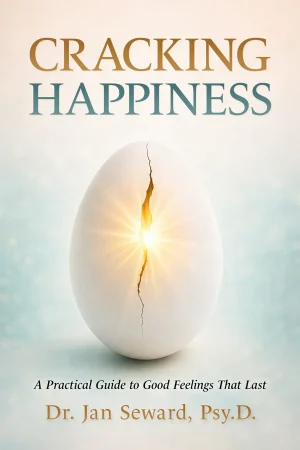 Cracking Happiness: A Practical Guide to Good Feelings That Last