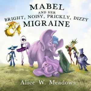 Mabel and Her Bright, Noisy, Prickly, Dizzy Migraine