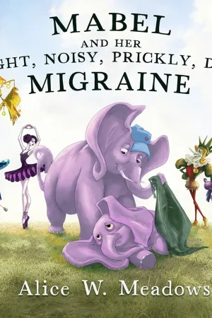 Mabel and Her Bright, Noisy, Prickly, Dizzy Migraine